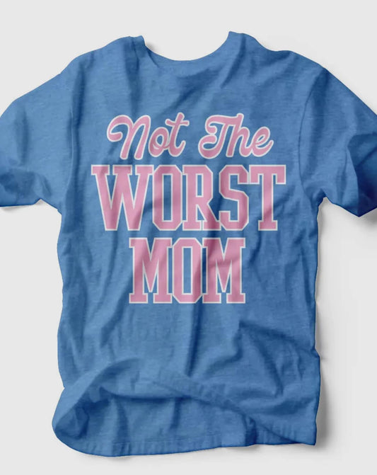 Not The Worst Mom Graphic Tee