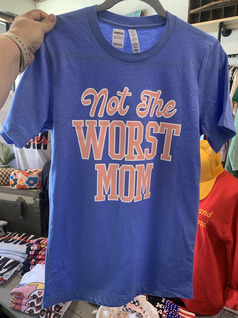 Not The Worst Mom Graphic Tee