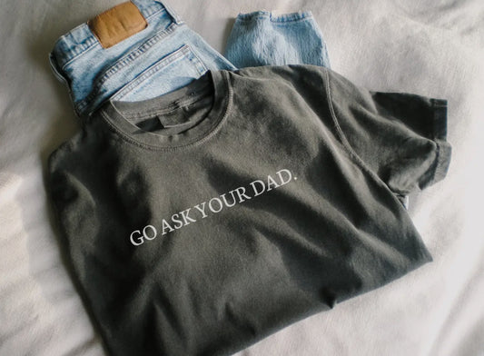 Go Ask Your Dad Graphic Tee