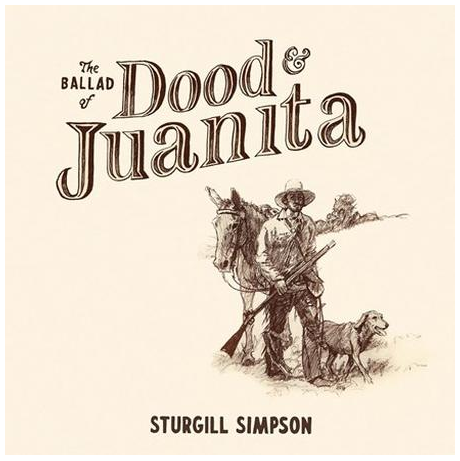 The Ballad of Dood & Juanita - Sturgill Simpson LP Vinyl Record (Indie Exclusive)