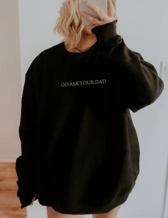 Go Ask Your Dad Crewneck Sweatshirt