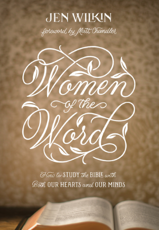 Women of the Word: How to Study the Bible by Jen Wilkin