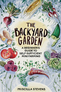 The Backyard Garden; A Beginner's Guide